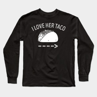 I Love Her Taco Long Sleeve T-Shirt